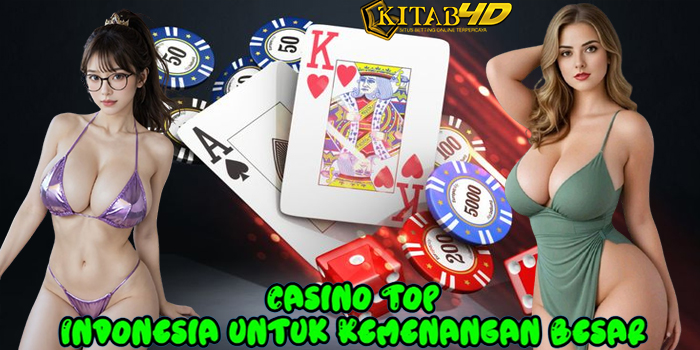 KITAB4D – Casino Top Indonesia untuk Kemenangan Besar